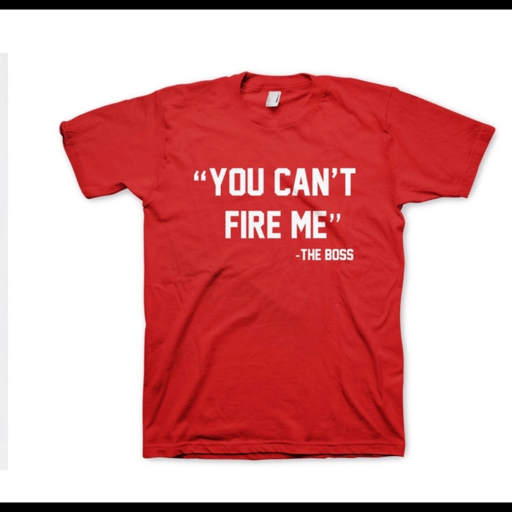 "You Can't Fire Me-The Boss" Self-Expression Tees